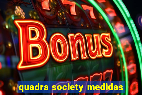 quadra society medidas